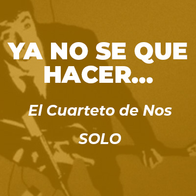 El Cuarteto de Nos - Ya no se que hacer conmigo SOLO TAB